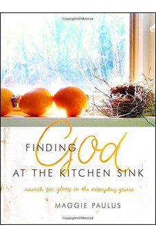 Finding God at the Kitchen Sink: Search for Glory in the Everyday Grime 9780802411808