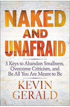 Naked and Unafraid: 5 Keys to Abandon Smallness, Overcome Criticism, and Be All You Are Meant to Be 9781546038924