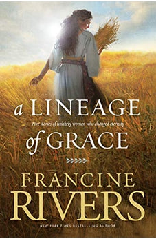 A Lineage of Grace: Five Stories of Unlikely Women Who Changed Eternity 9780842356329