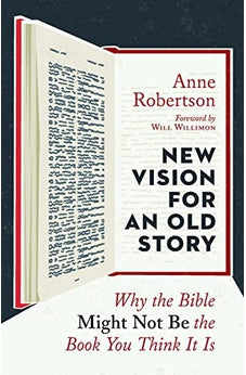 New Vision for an Old Story: Why the Bible Might Not Be the Book You Think It Is 9780802874573