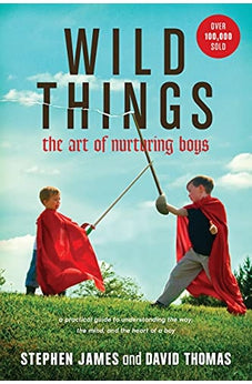 Wild Things: The Art of Nurturing Boys 9781414322278