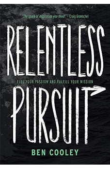 Relentless Pursuit: Fuel Your Passion and Fulfill Your Mission