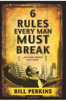 6 Rules Every Man Must Break: . . . And Every Woman Must Know