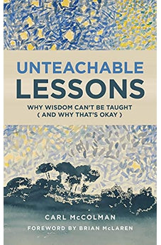 Unteachable Lessons: Why Wisdom Can't Be Taught (and Why That's Okay) 9780802875754