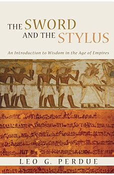 The Sword and the Stylus: An Introduction to Wisdom in the Age of Empires 9780802862457