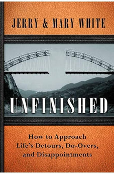 Unfinished: How to Approach Life's Detours, Do-Overs, and Disappointments 9781612912684