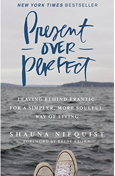 Present Over Perfect: Leaving Behind Frantic for a Simpler, More Soulful Way of Living 9780310342991