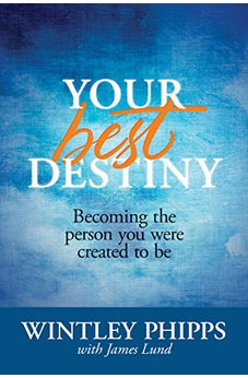 Your Best Destiny: Becoming the Person You Were Created to Be