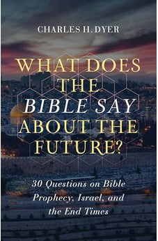 What Does the Bible Say about the Future?: 30 Questions on Bible Prophecy, Israel, and the End Times 9780802424471