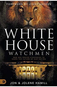 White House Watchmen: New Era Prayer Strategies to Shape the Future of Our Nation