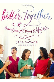 Better Together: Because You're Not Meant to Mom Alone 9780802413796