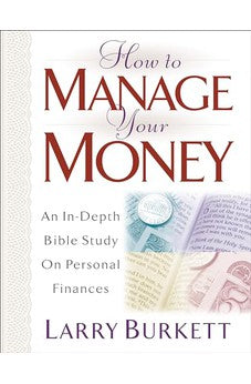 How To Manage Your Money: An In-Depth Bible Study on Personal Finances 9780802414779