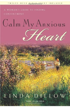 Calm My Anxious Heart: A Womans Guide to Finding Contentment 9781600061417