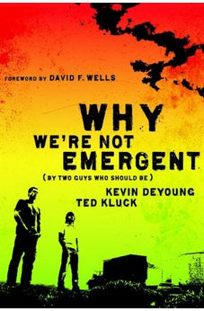 Why We're Not Emergent: By Two Guys Who Should Be
