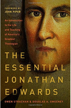 The Essential Jonathan Edwards: An Introduction to the Life and Teaching of America's Greatest Theologian 9780802418210