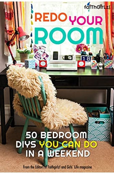 Redo Your Room: 50 Bedroom DIYs You Can Do in a Weekend (Faithgirlz)