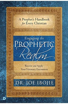 Engaging the Prophetic Realm: Receive and Apply Your Visionary Encounters 9780768448535