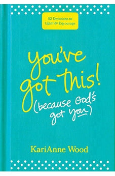 You've Got This (Because God's Got You): 52 Devotions to Uplift and Encourage 9781496430649