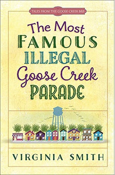 The Most Famous Illegal Goose Creek Parade (Tales from the Goose Creek B&B Book 1) 9780736964777