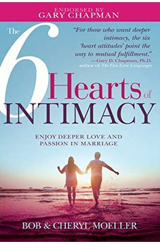The 6 Hearts of Intimacy: Enjoy Deeper Love and Passion in Marriage 9781641231602