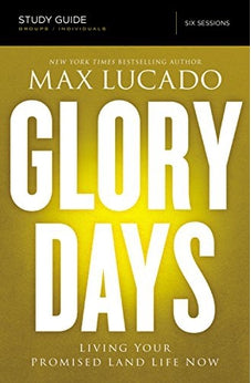 Glory Days Study Guide: Living Your Promised Land Life Now