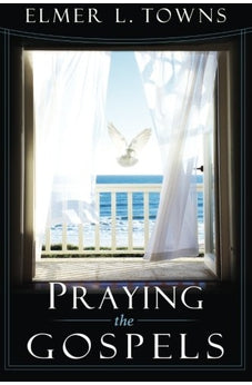 Praying the Gospels (Praying the Scriptures) (Praying the Scriptures) (Praying the Scriptures 9780768424393