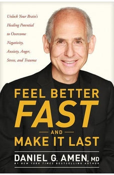 Feel Better Fast and Make It Last: Unlock Your Brain's Healing Potential to Overcome Negativity, Anxiety, Anger, Stress, and Trauma 9781496425669