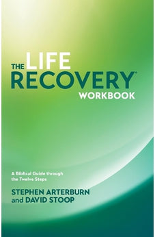 The Life Recovery Workbook: A Biblical Guide through the Twelve Steps 9781414313283