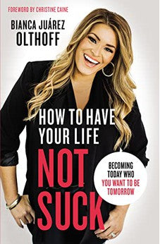 How to Have Your Life Not Suck: Becoming Today Who You Want to Be Tomorrow 9780310345268
