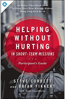 Helping Without Hurting in Short-Term Missions: Participant's Guide 9780802409928