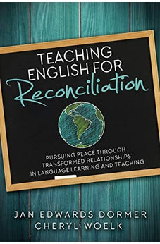 Teaching English For Reconciliation: Pursuing Peace through Transformed Relationships in Language Learning and Teaching 9780878085439