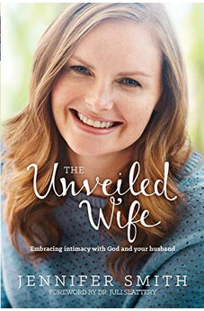The Unveiled Wife: Embracing Intimacy with God and Your Husband 9781414398044