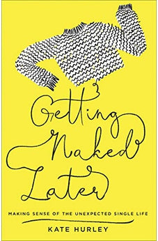 Getting Naked Later: Making Sense of the Unexpected Single Life 9780736978330