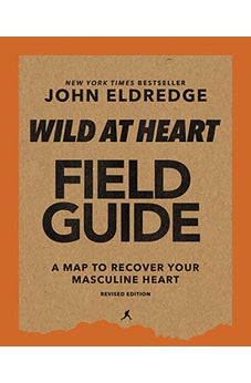 Wild at Heart Field Guide, Revised Edition: Discovering the Secret of a Man?s Soul
