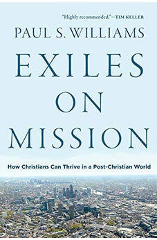 Exiles on Mission: How Christians Can Thrive in a Post-Christian World 9781587434358