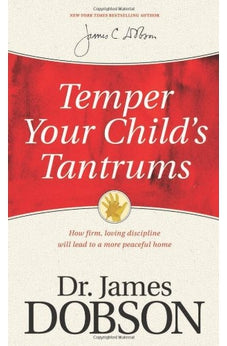 Temper Your Child's Tantrums: How Firm, Loving Discipline Will Lead to a More Peaceful Home 9781414359526