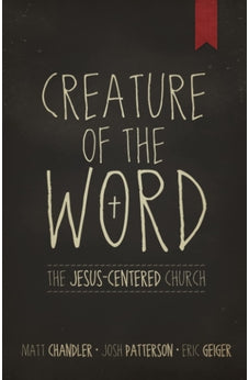 Creature of the Word: The Jesus-Centered Church