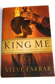 King Me: What Every Son Wants and Needs from His Father