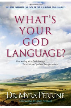 What's Your God Language?: Connecting with God through Your Unique Spiritual Temperament 9781414313221