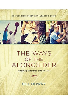 The Ways of the Alongsider: Growing Disciples Life to Life 9781631465727