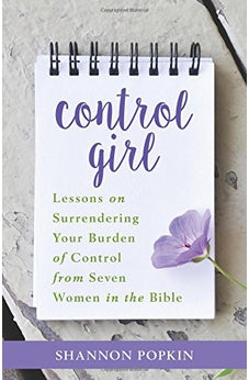 Control Girl: Lessons on Surrendering Your Burden of Control from Seven Women in the Bible 9780825444296