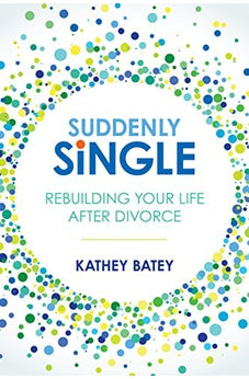 Suddenly Single: Rebuilding Your Life after Divorce 9781434711724