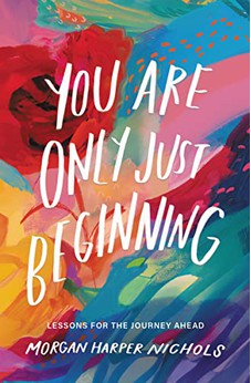 You Are Only Just Beginning: Lessons for the Journey Ahead (Morgan Harper Nichols Poetry Collection)