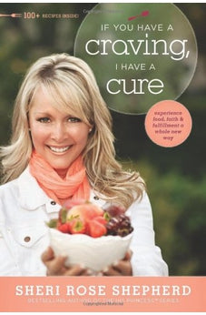 If You Have a Craving, I Have a Cure: Experience Food, Faith, and Fulfillment a Whole New Way 9781414366920