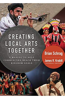 Creating Local Arts Together: A Manual to Help Communities to Reach Their Kingdom Goals
