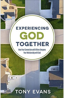 Experiencing God Together: How Your Connection with Others Deepens Your Relationship with God