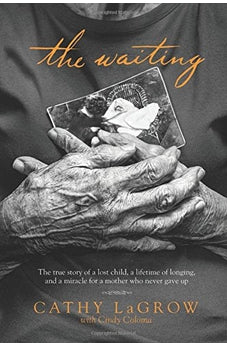 The Waiting: The True Story of a Lost Child, a Lifetime of Longing, and a Miracle for a Mother Who Never Gave Up 9781414391908