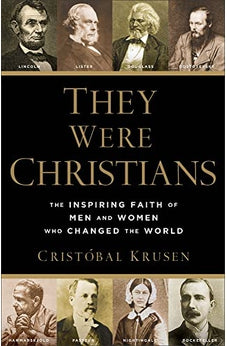 They Were Christians: The Inspiring Faith of Men and Women Who Changed the World 9780801016578