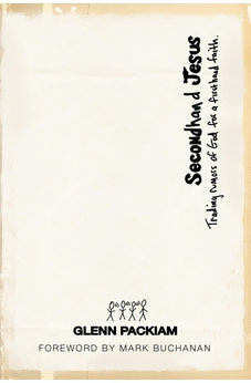 Secondhand Jesus: Trading Rumors of God for a Firsthand Faith 9781434766397