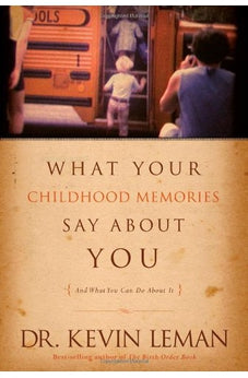 What Your Childhood Memories Say about You . . . and What You Can Do about It 9781414311869